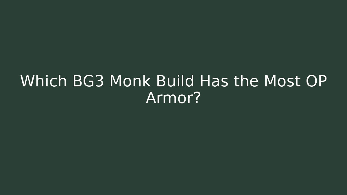 Which BG3 Monk Build Has the Most OP Armor?