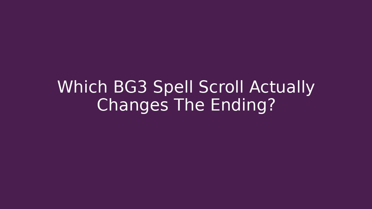 Which BG3 Spell Scroll Actually Changes The Ending? - Método de Aprovação