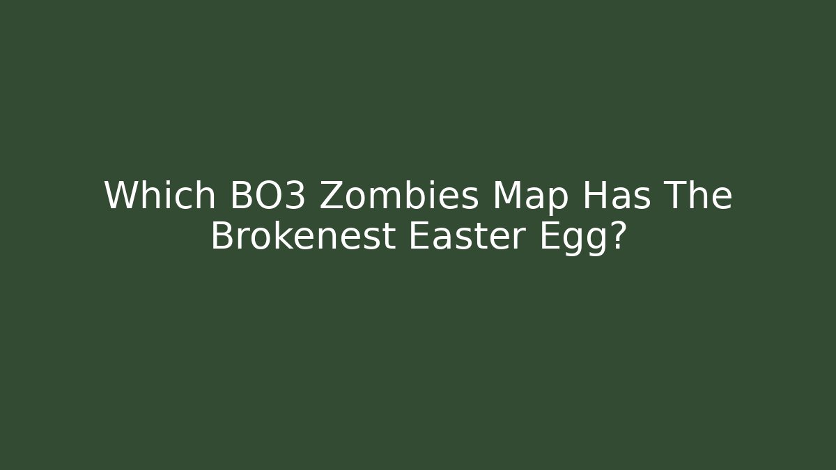 Which BO3 Zombies Map Has The Brokenest Easter Egg? - Método de Aprovação