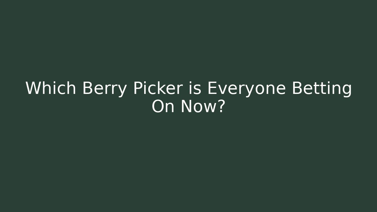 Which Berry Picker is Everyone Betting On Now?