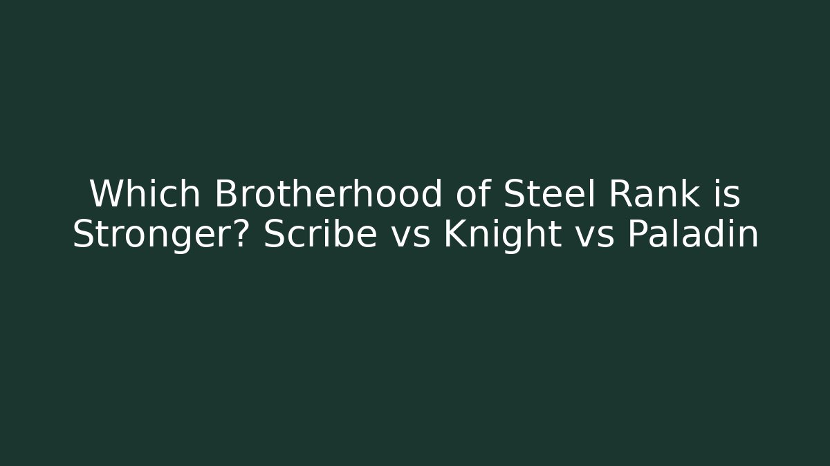 Which Brotherhood of Steel Rank is Stronger? Scribe vs Knight vs Paladin