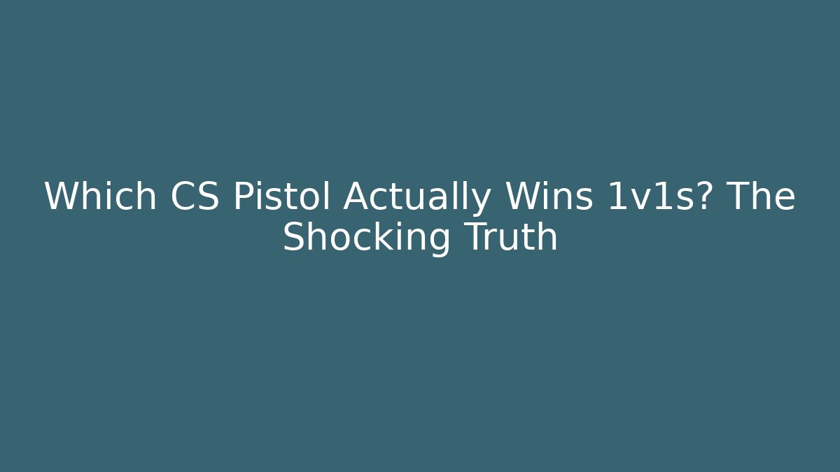 Which CS Pistol Actually Wins 1v1s? The Shocking Truth