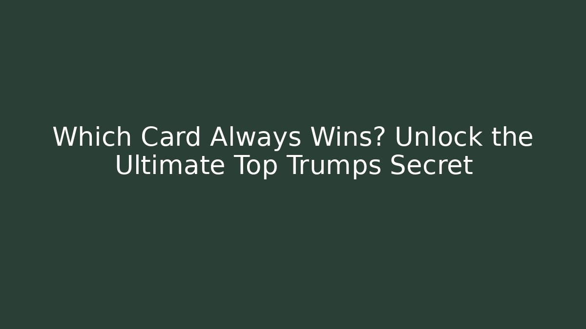 Which Card Always Wins? Unlock the Ultimate Top Trumps Secret - Método de Aprovação