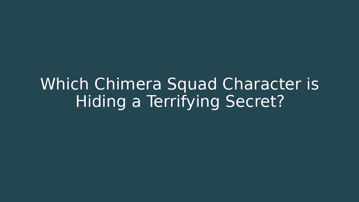 Which Chimera Squad Character is Hiding a Terrifying Secret? - Método de Aprovação