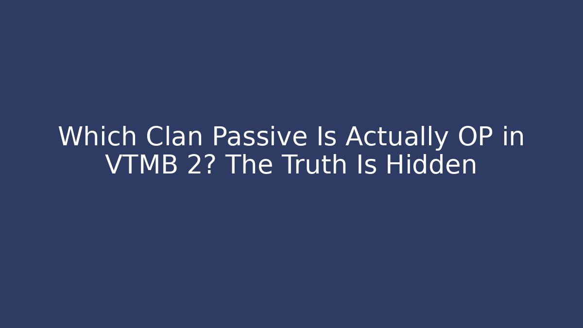 Which Clan Passive Is Actually OP in VTMB 2? The Truth Is Hidden - Método de Aprovação