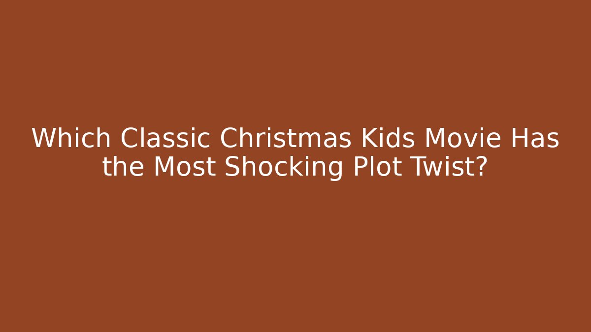 Which Classic Christmas Kids Movie Has the Most Shocking Plot Twist? - Método de Aprovação
