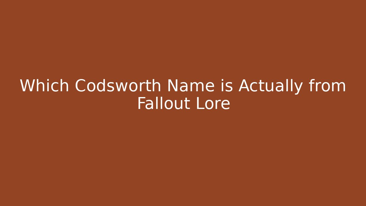 Which Codsworth Name is Actually from Fallout Lore - Método de Aprovação