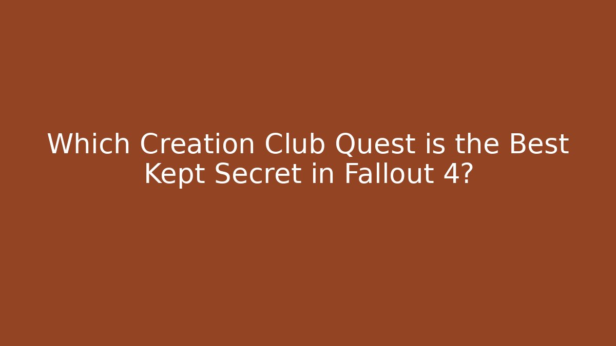 Which Creation Club Quest is the Best Kept Secret in Fallout 4?