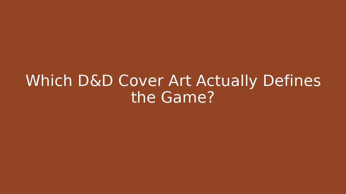 Which D&D Cover Art Actually Defines the Game?