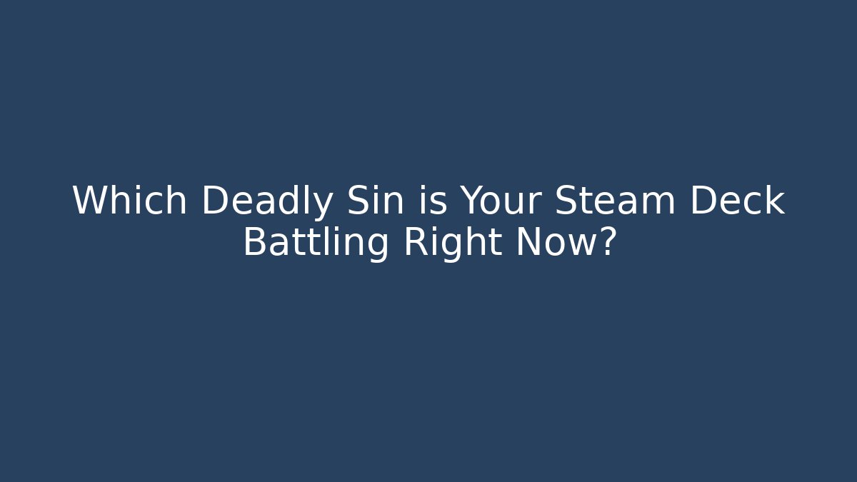 Which Deadly Sin is Your Steam Deck Battling Right Now?