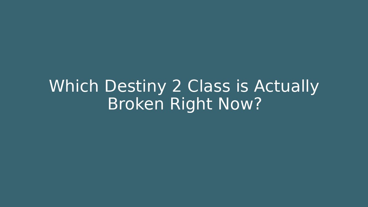 Which Destiny 2 Class is Actually Broken Right Now?