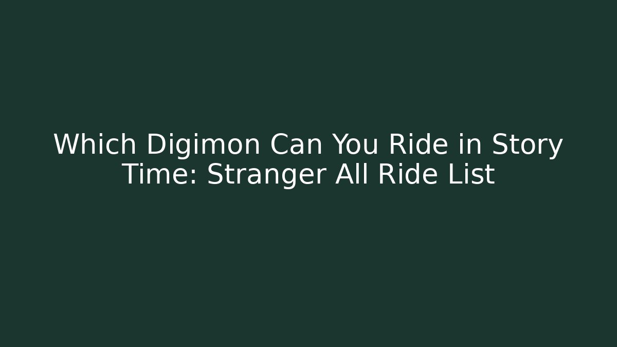 Which Digimon Can You Ride in Story Time: Stranger All Ride List