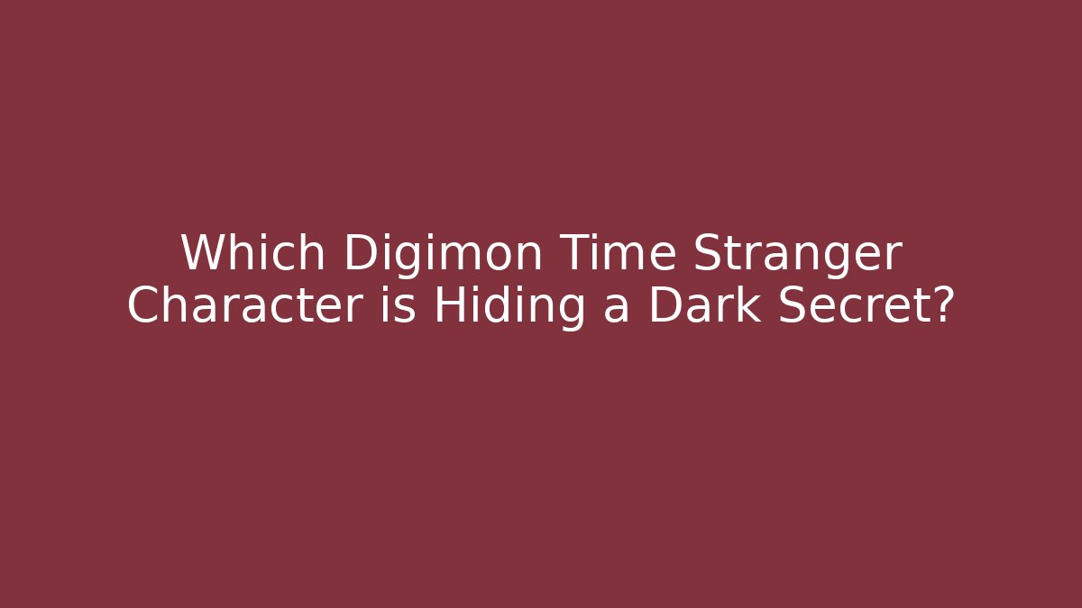 Which Digimon Time Stranger Character is Hiding a Dark Secret?