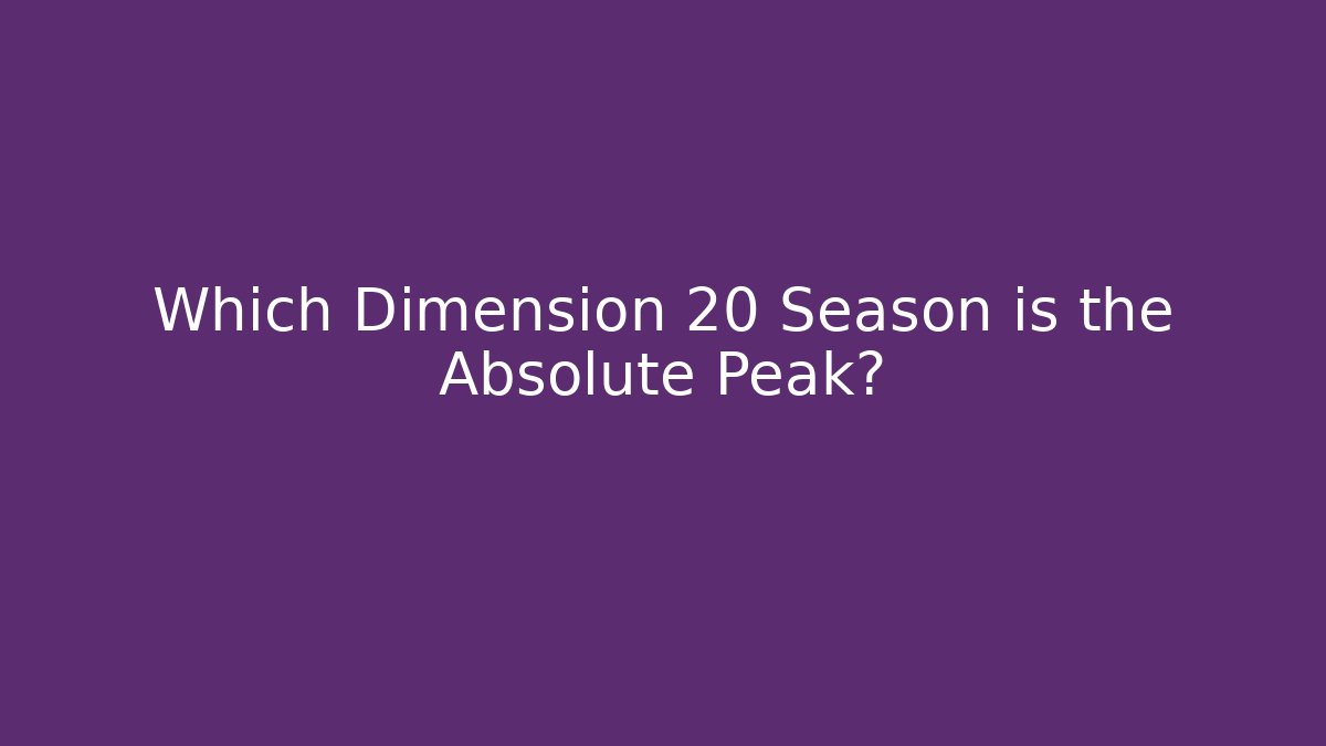 Which Dimension 20 Season is the Absolute Peak?