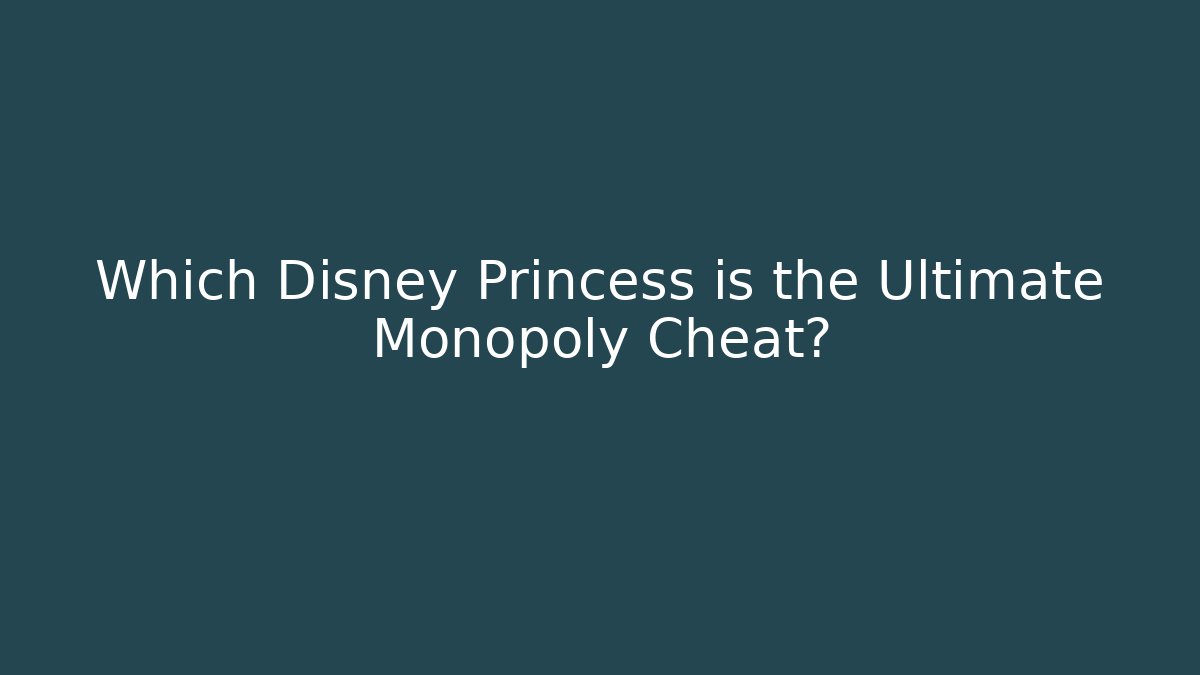 Which Disney Princess is the Ultimate Monopoly Cheat?