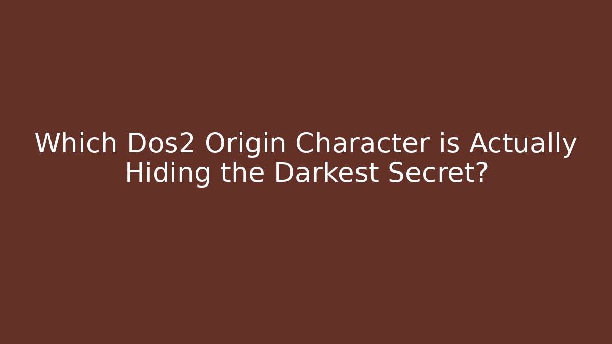 Which Dos2 Origin Character is Actually Hiding the Darkest Secret? - Método de Aprovação