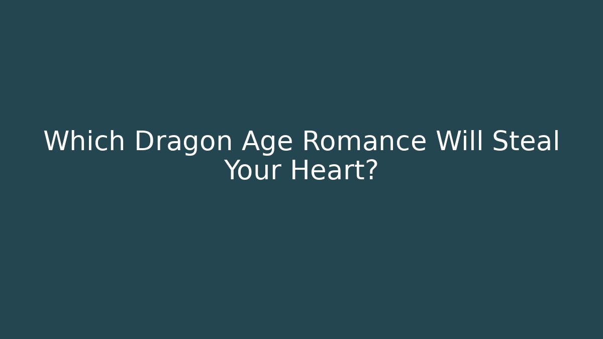Which Dragon Age Romance Will Steal Your Heart?
