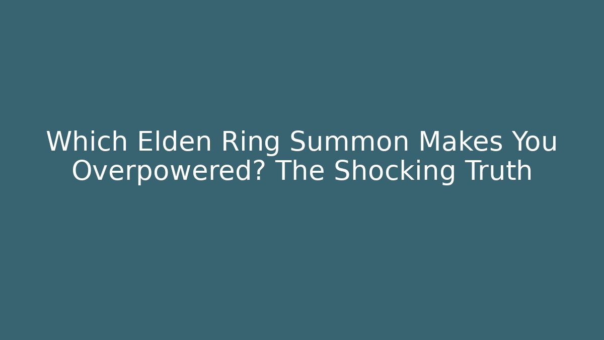 Which Elden Ring Summon Makes You Overpowered? The Shocking Truth - Método de Aprovação