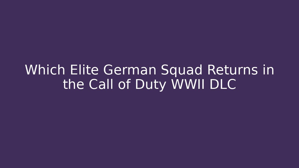 Which Elite German Squad Returns in the Call of Duty WWII DLC