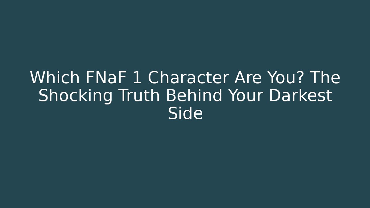 Which FNaF 1 Character Are You? The Shocking Truth Behind Your Darkest Side