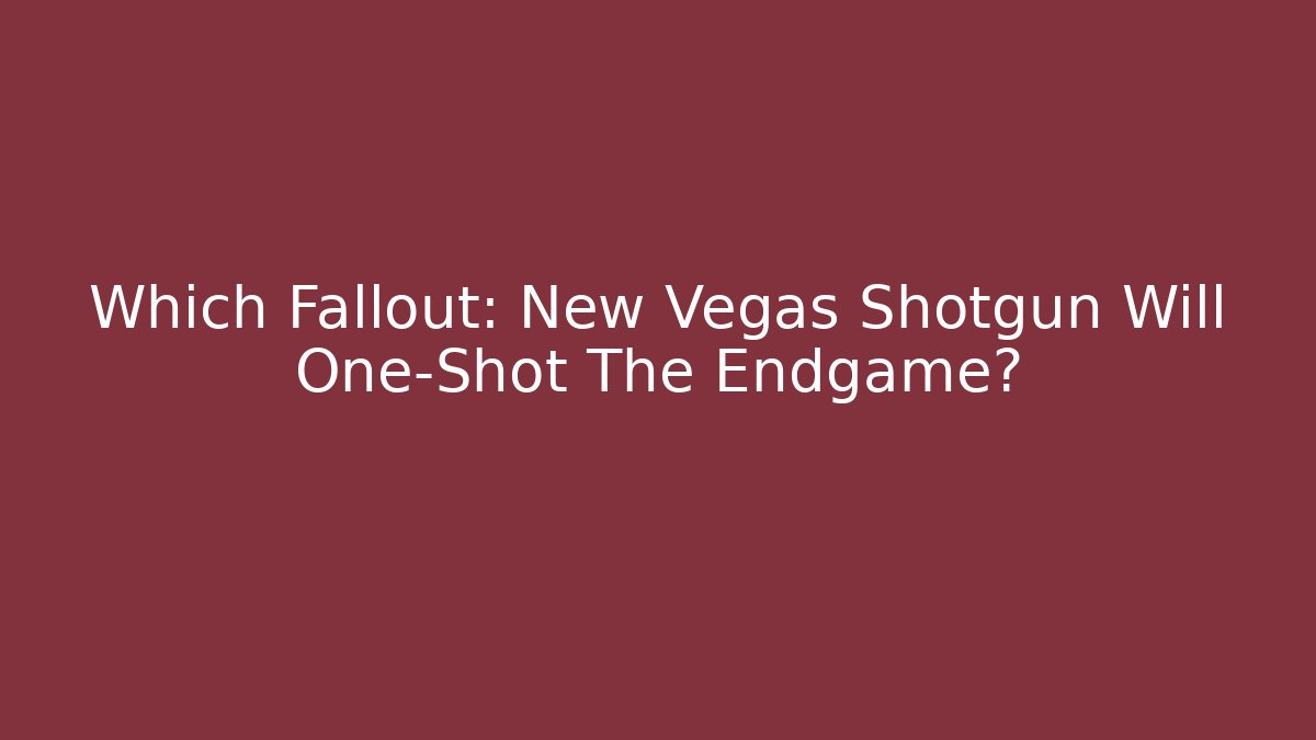 Which Fallout: New Vegas Shotgun Will One-Shot The Endgame?