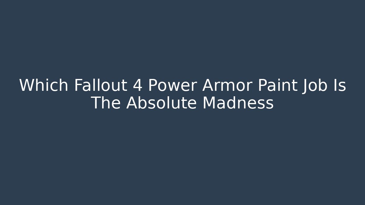 Which Fallout 4 Power Armor Paint Job Is The Absolute Madness
