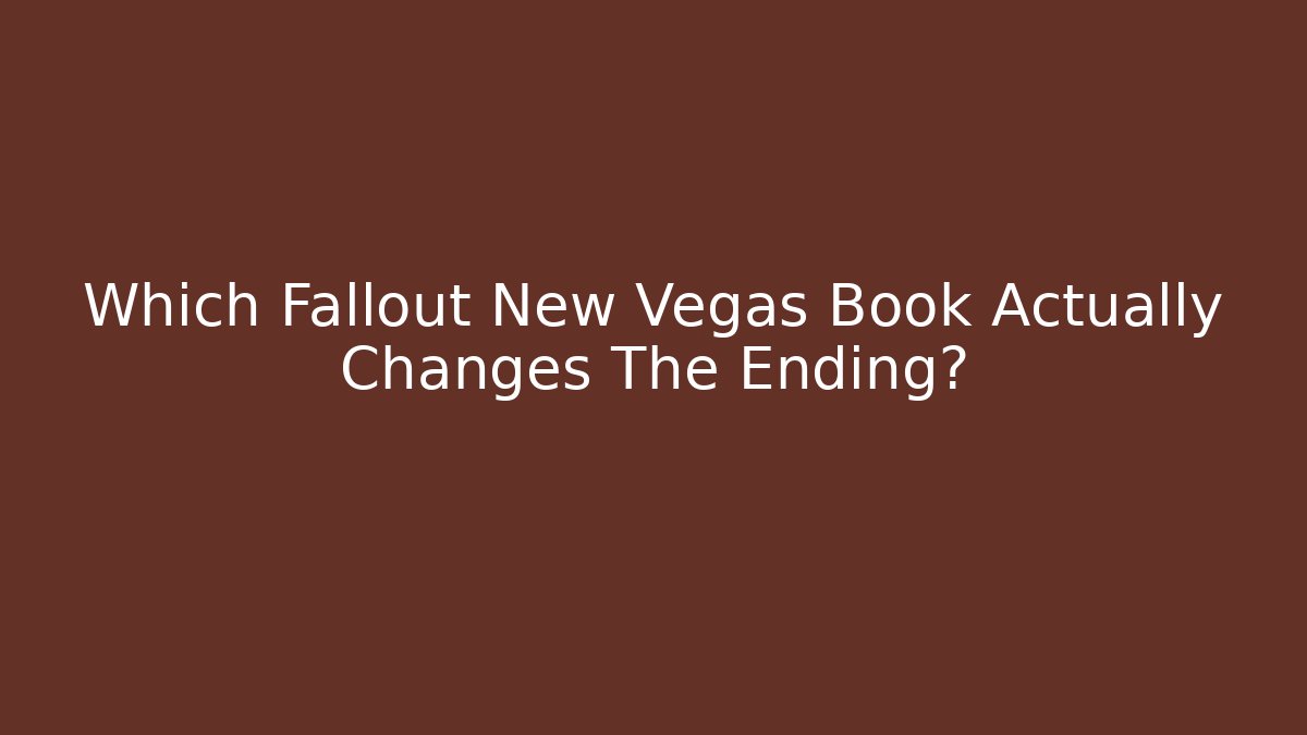 Which Fallout New Vegas Book Actually Changes The Ending?