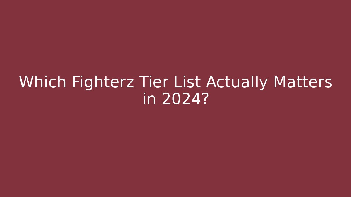 Which Fighterz Tier List Actually Matters in 2024? - Método de Aprovação