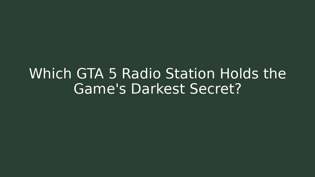 Which GTA 5 Radio Station Holds the Game's Darkest Secret?