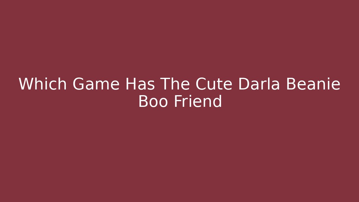 Which Game Has The Cute Darla Beanie Boo Friend