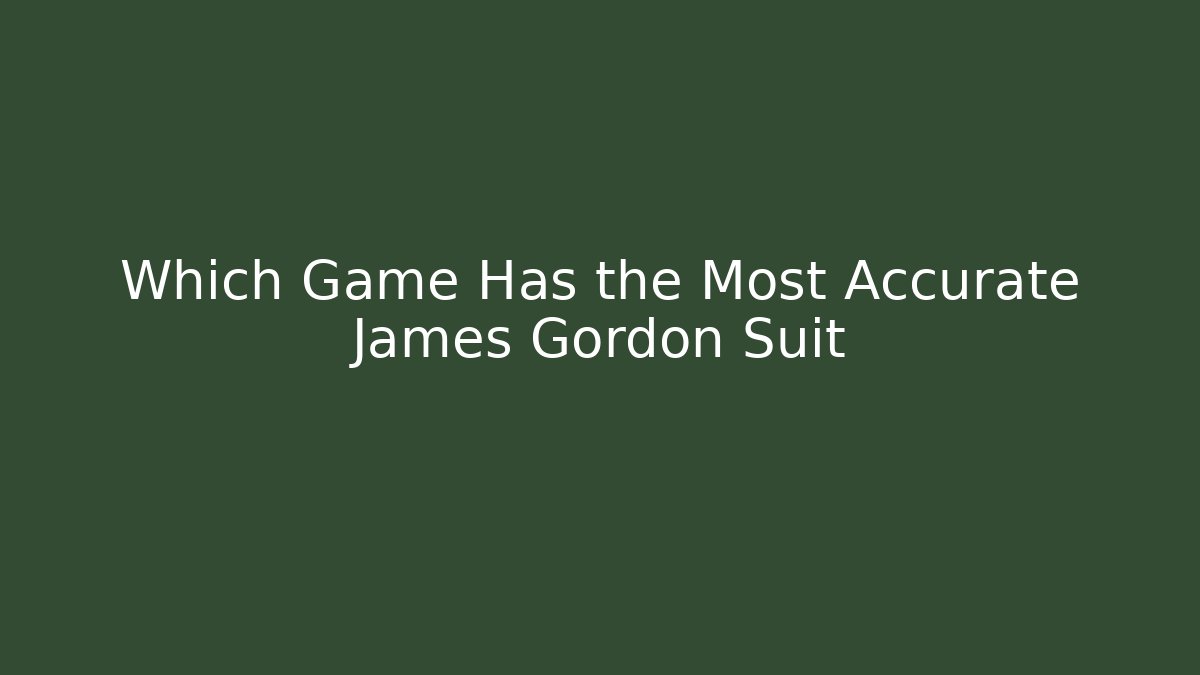Which Game Has the Most Accurate James Gordon Suit - Método de Aprovação