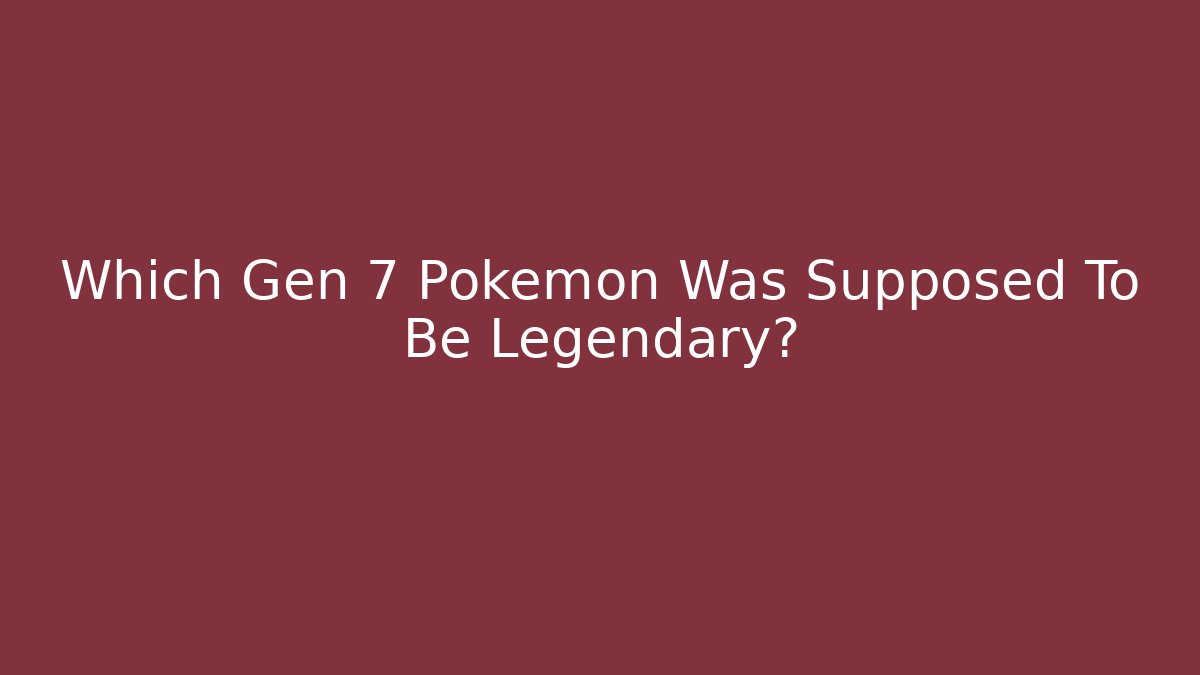 Which Gen 7 Pokémon Was Supposed To Be Legendary? - Método de Aprovação