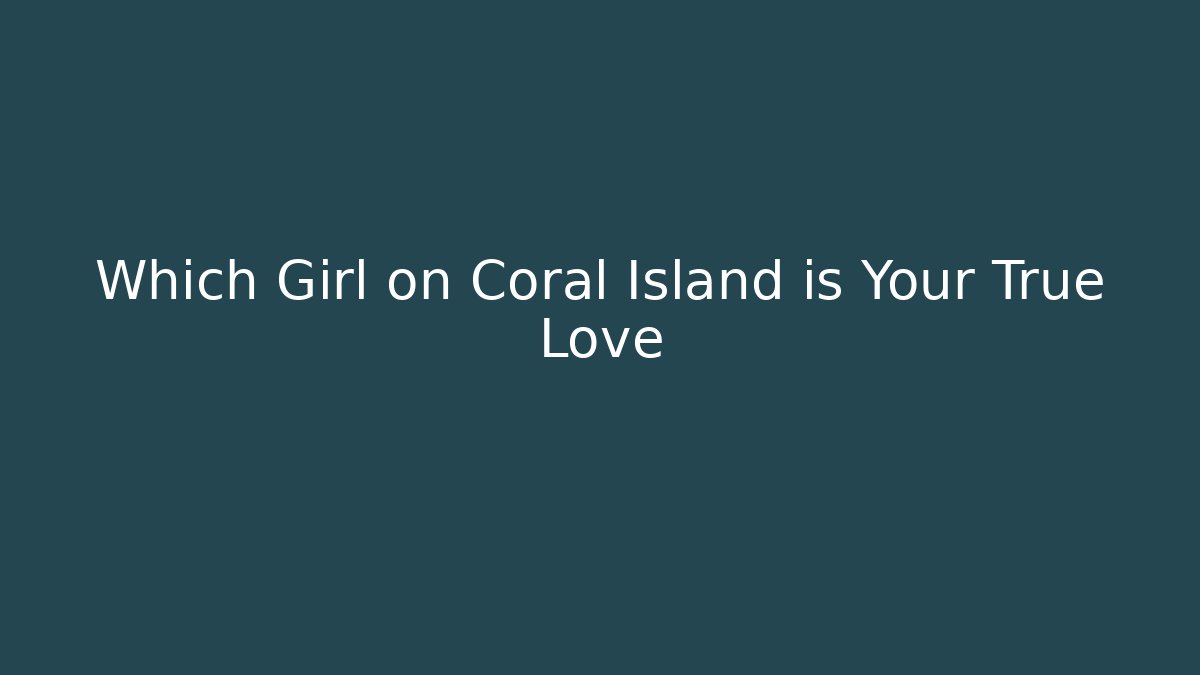 Which Girl on Coral Island is Your True Love