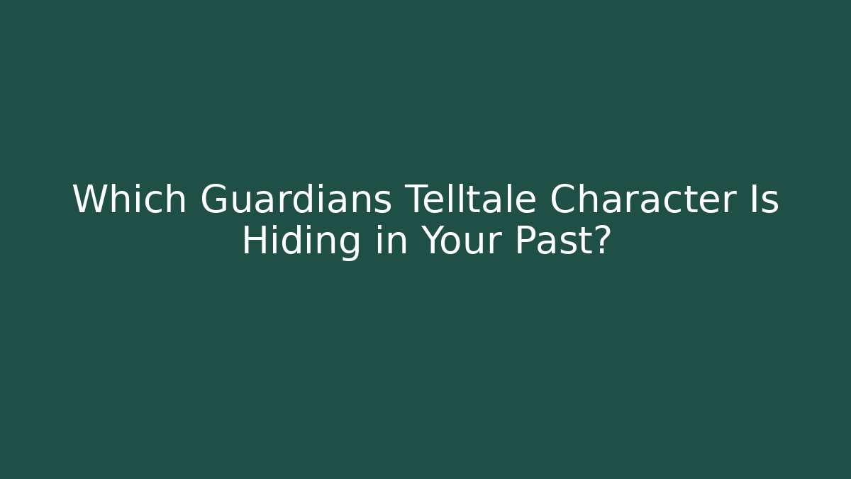 Which Guardians Telltale Character Is Hiding in Your Past?