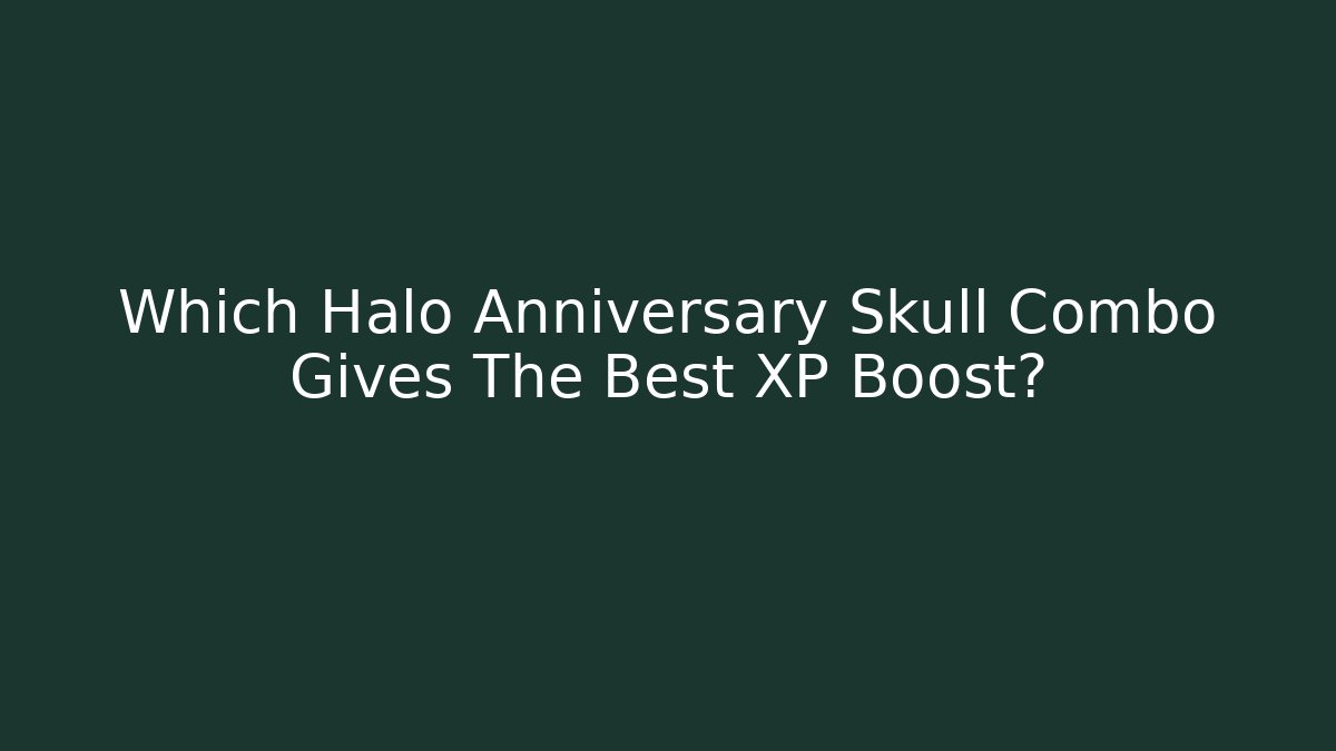 Which Halo Anniversary Skull Combo Gives The Best XP Boost? - Método de Aprovação