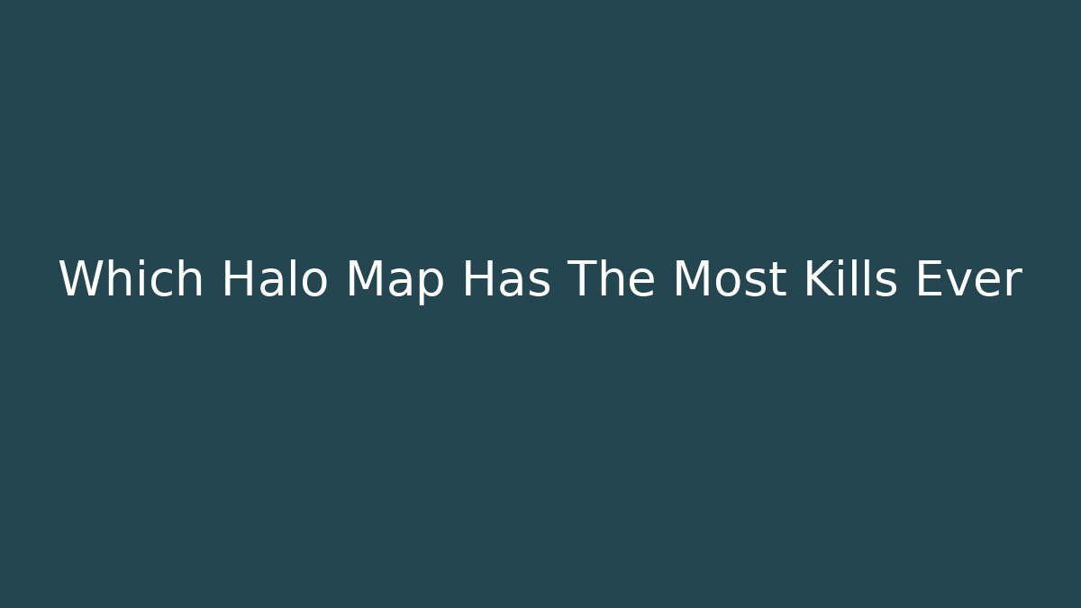 Which Halo Map Has The Most Kills Ever - Método de Aprovação