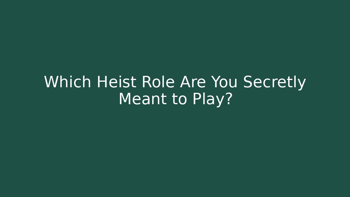 Which Heist Role Are You Secretly Meant to Play?