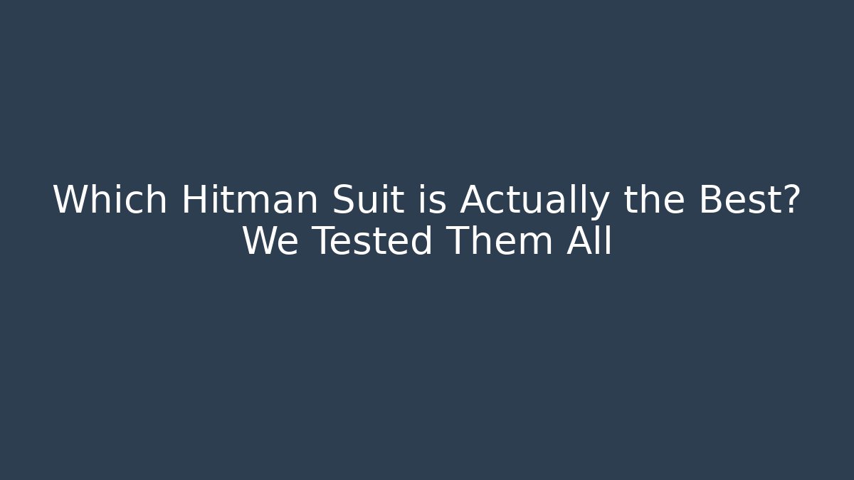 Which Hitman Suit is Actually the Best? We Tested Them All