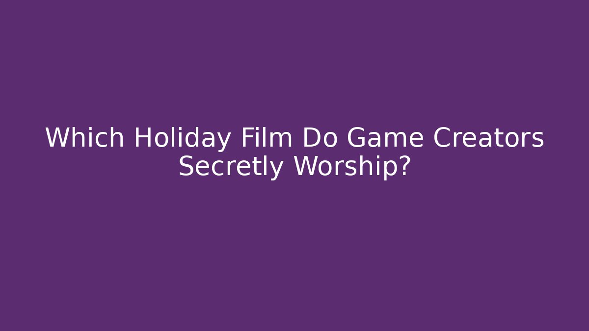 Which Holiday Film Do Game Creators Secretly Worship?