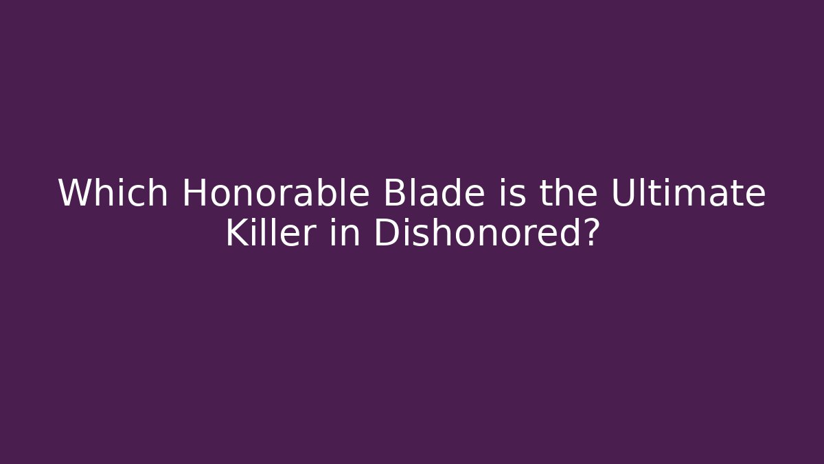 Which Honorable Blade is the Ultimate Killer in Dishonored?