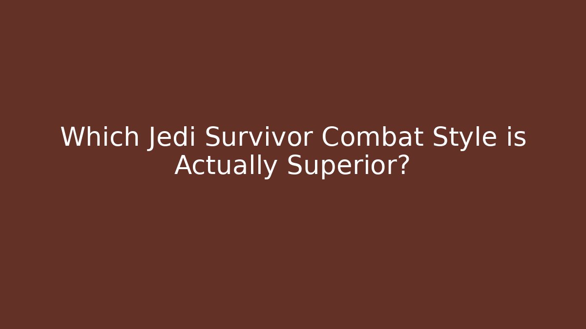 Which Jedi Survivor Combat Style is Actually Superior? - Método de Aprovação