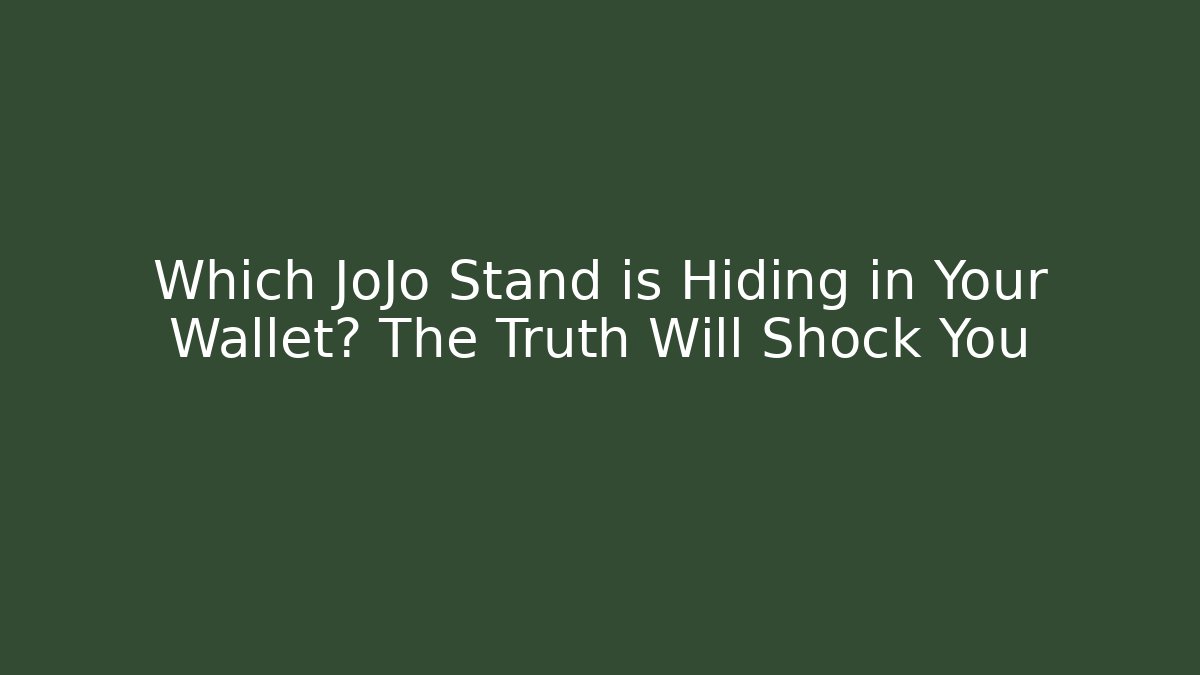 Which JoJo Stand is Hiding in Your Wallet? The Truth Will Shock You