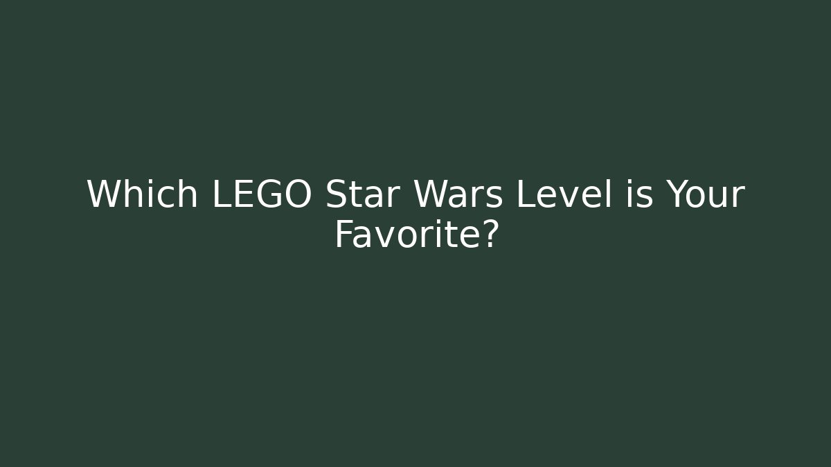 Which LEGO Star Wars Level is Your Favorite? - Método de Aprovação