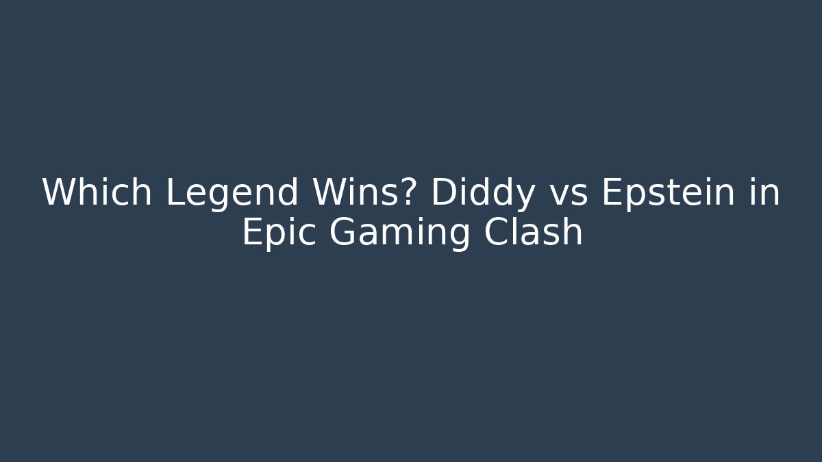 Which Legend Wins? Diddy vs Epstein in Epic Gaming Clash