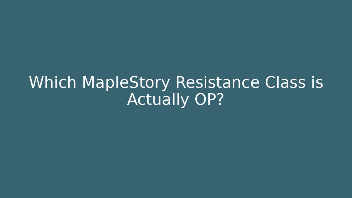 Which MapleStory Resistance Class is Actually OP?