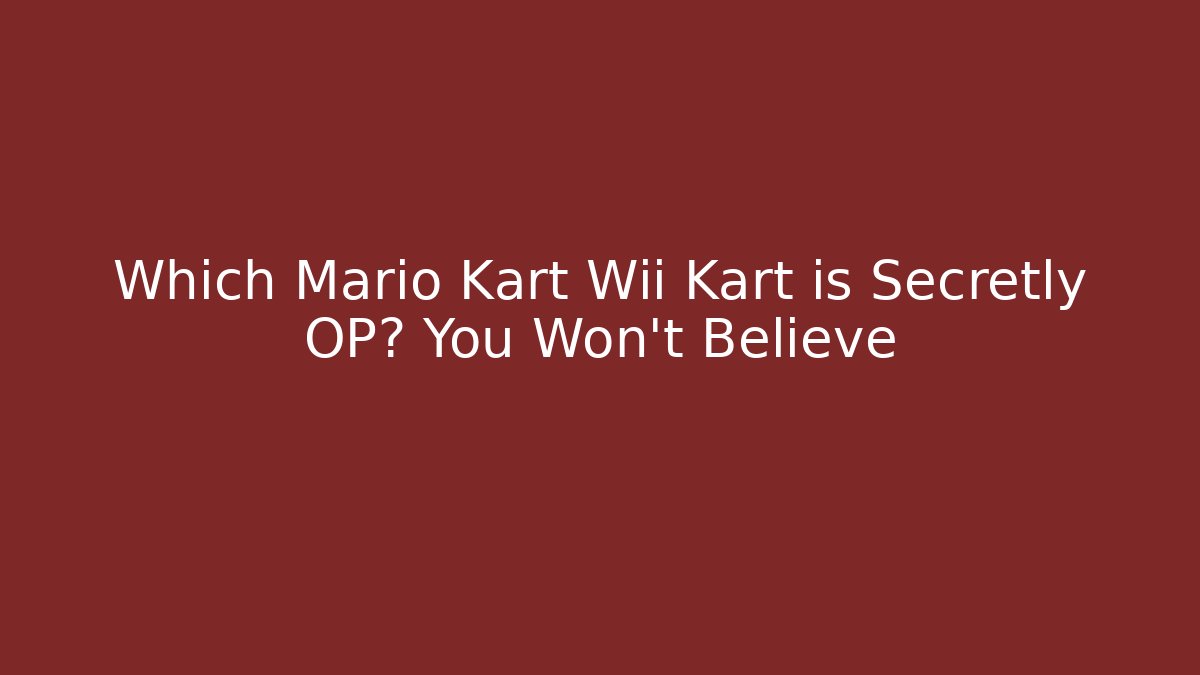 Which Mario Kart Wii Kart is Secretly OP? You Won't Believe