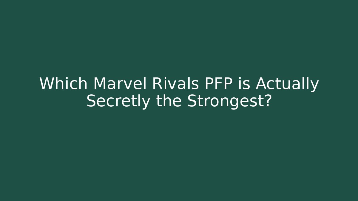 Which Marvel Rivals PFP is Actually Secretly the Strongest?