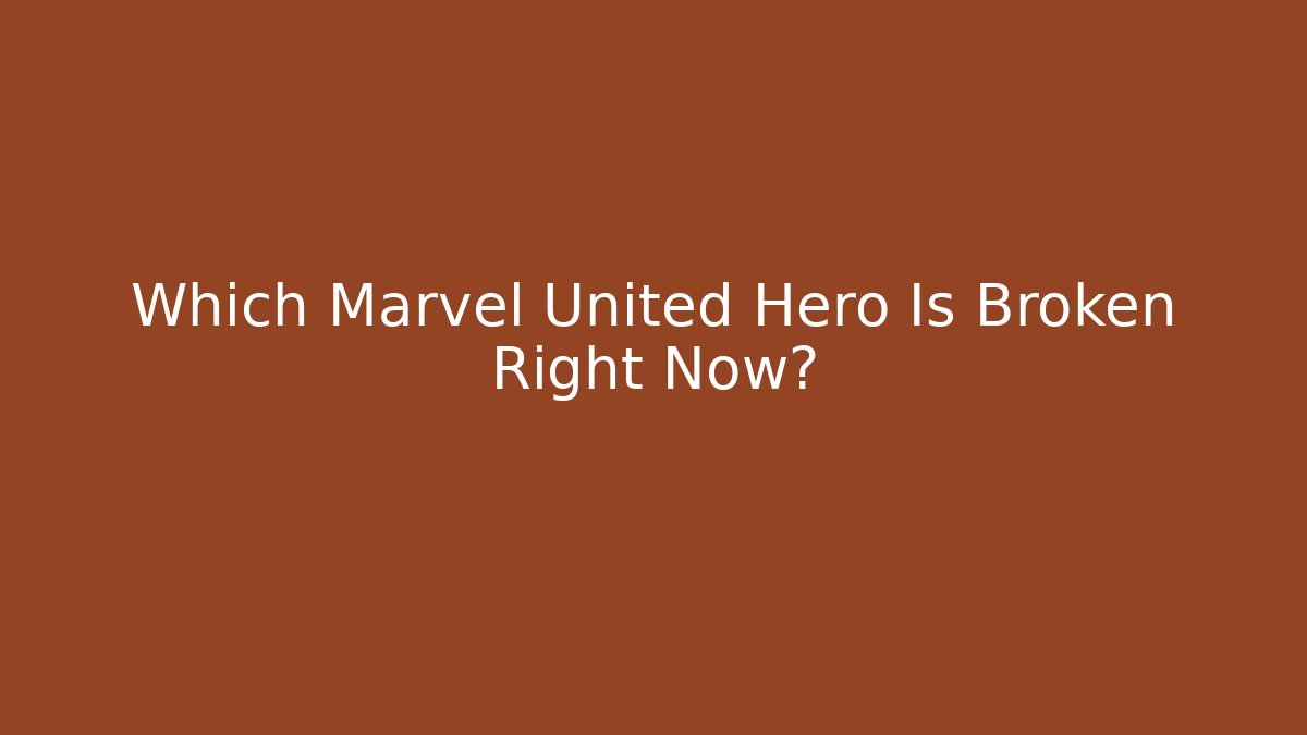 Which Marvel United Hero Is Broken Right Now?
