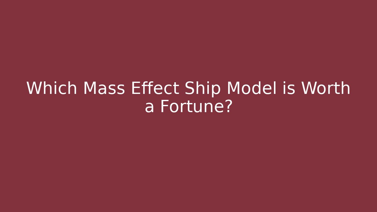 Which Mass Effect Ship Model is Worth a Fortune? - Método de Aprovação
