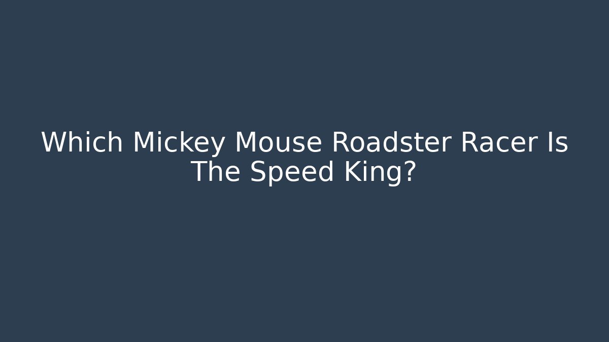 Which Mickey Mouse Roadster Racer Is The Speed King? - Método de Aprovação
